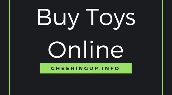 Buy Toys Online Cheaper On Cheeringup.info