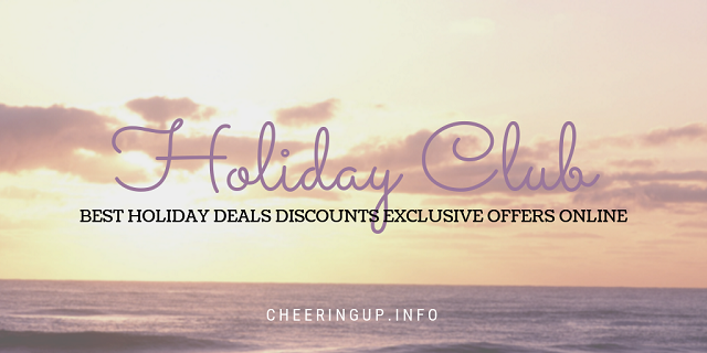 Holiday Club CheeringupInfo Holiday Information Deals Reviews