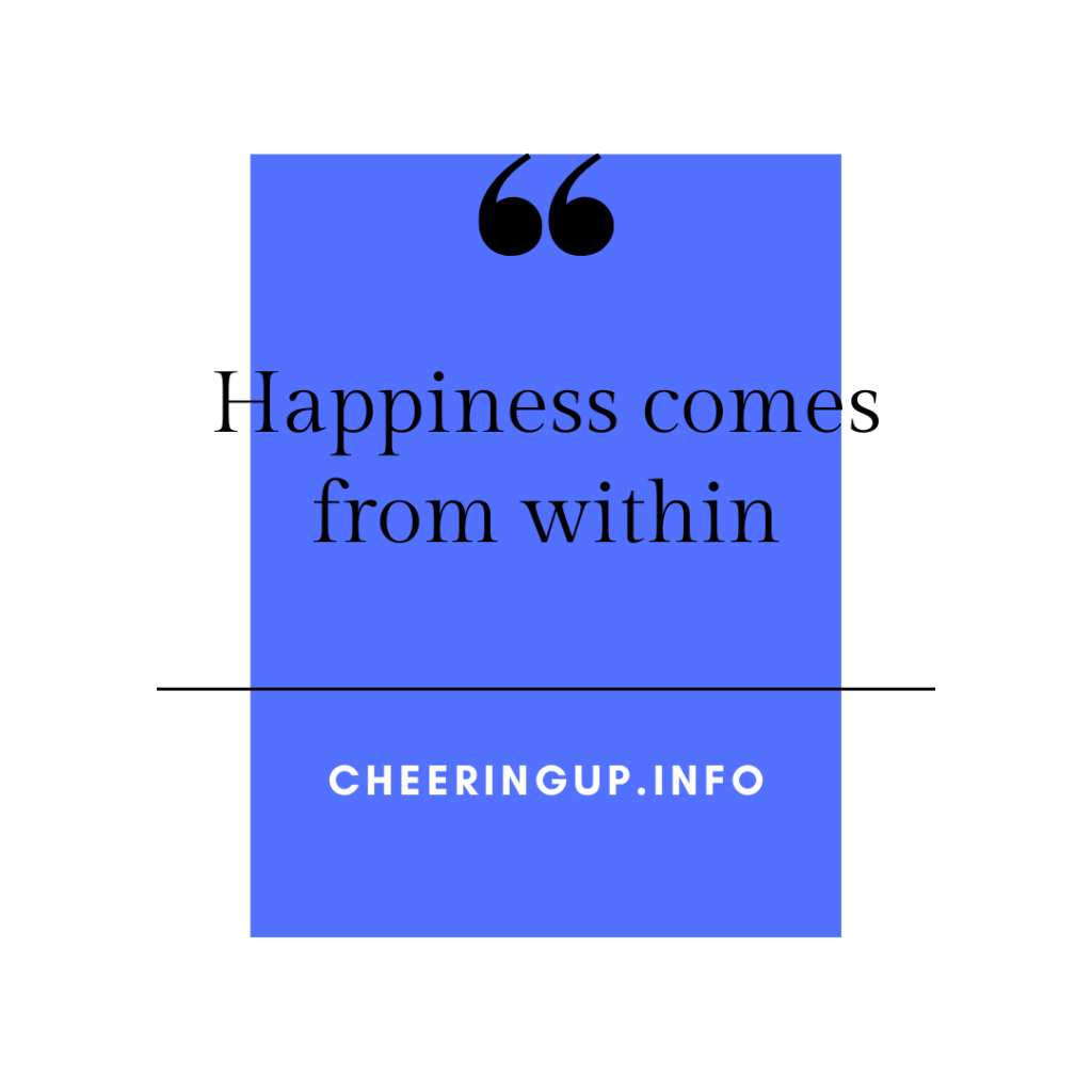 True happiness comes from within yourself not from someone else