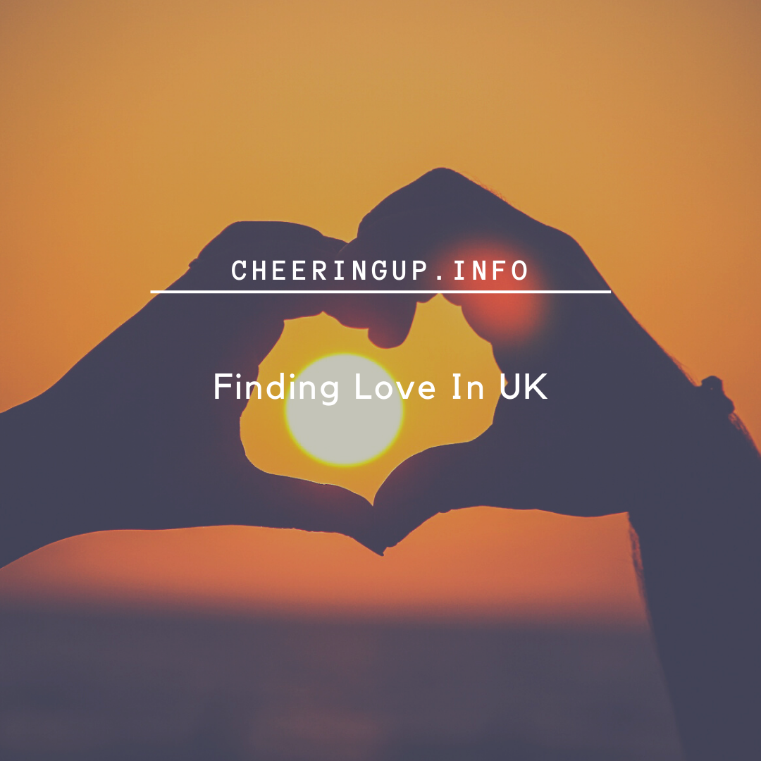 Finding love in the UK with CheeringupInfo